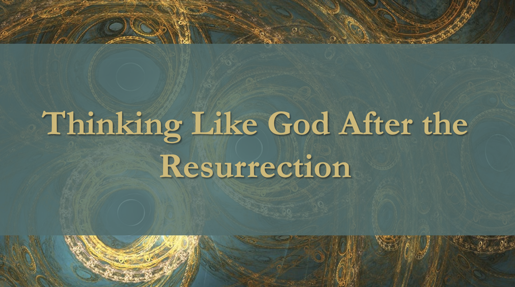 Thinking Like God After the Resurrection